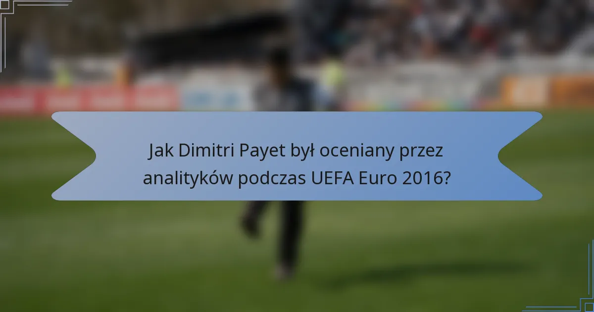 Jak Dimitri Payet był oceniany przez analityków podczas UEFA Euro 2016?