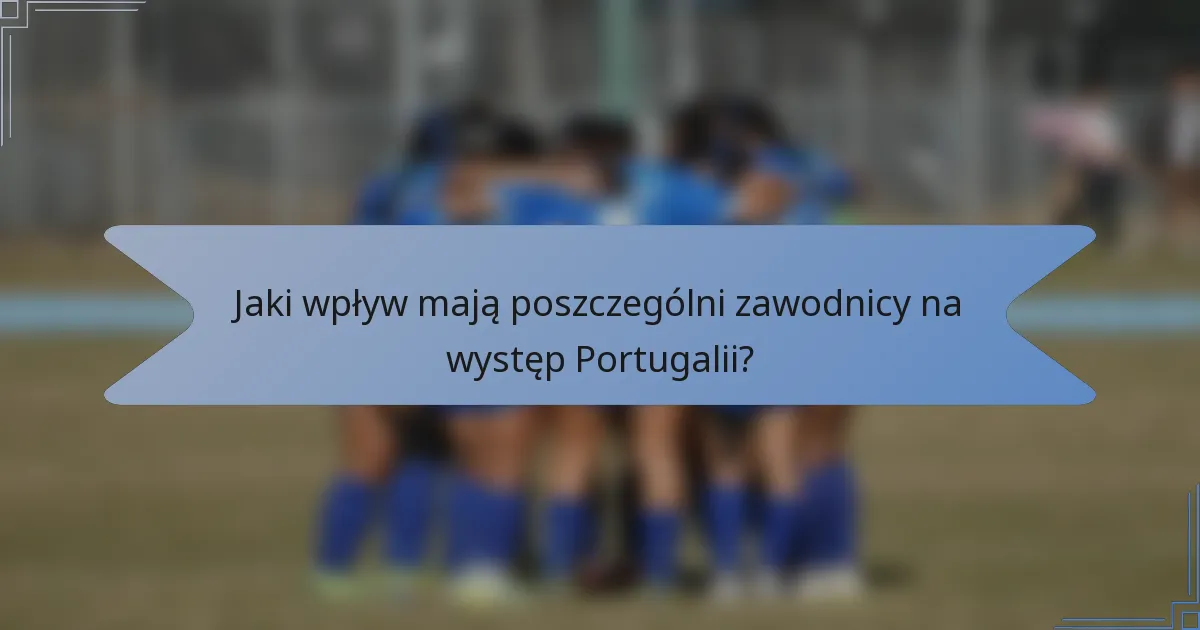 Jaki wpływ mają poszczególni zawodnicy na występ Portugalii?